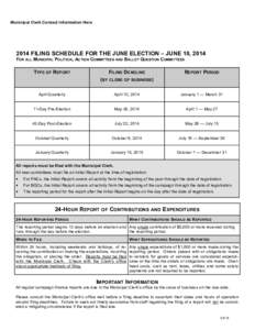 Municipal Clerk Contact Information Here[removed]FILING SCHEDULE FOR THE JUNE ELECTION – JUNE 10, 2014 FOR ALL MUNICIPAL POLITICAL ACTION COMMITTEES AND BALLOT QUESTION COMMITTEES  TYPE OF REPORT