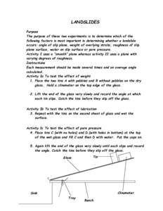 LANDSLIDES Purpose The purpose of these two experiments is to determine which of the following factors is most important in determining whether a landslide occurs: angle of slip plane, weight of overlying strata, roughne