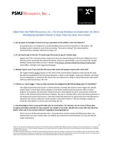 Q&A from the PSMJ Resources, Inc. / XL Group Webinar on September 18, 2012: Developing Satisfied Clients: 6 Steps That Can Save Your Assets Q: Can you give us examples of how to set up a procedure to ID conflicts, errors