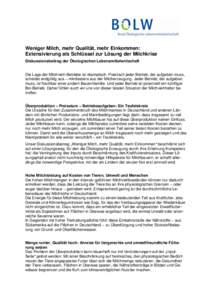 Weniger Milch, mehr Qualität, mehr Einkommen: Extensivierung als Schlüssel zur Lösung der Milchkrise Diskussionsbeitrag der Ökologischen Lebensmittelwirtschaft Die Lage der Milchvieh-Betriebe ist dramatisch. Praktisc