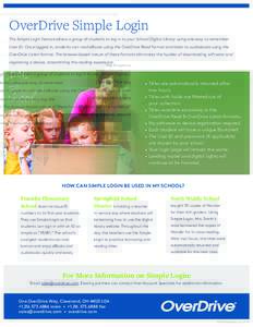 OverDrive Simple Login The Simple Login feature allows a group of students to log in to your School Digital Library using one easy to remember User ID. Once logged in, students can read eBooks using the OverDrive Read fo