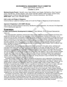 ENVIRONMENTAL MANAGEMENT POLICY COMMITTEE NIRPC AUDITORIUM, PORTAGE, IN October 2, 2014 Members/Guests Present: Meredith Jones, Susan MiHalo, Lauri Keagle, Deb Backhus, Diane TrgovcichZacok, Geof Benson, Jennifer Gadzala