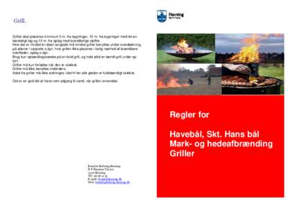 Grill. Griller skal placeres minimum 5 m. fra bygninger, 15 m. fra bygninger med let antændeligt tag og 15 m. fra oplag med brandfarlige stoffer. Hvis der er mindst én åben langside må mindre griller benyttes under o