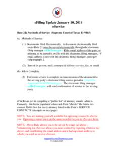 eFiling Update January 10, 2014 eService Rule 21a Methods of Service (Supreme Court of Texasa) Methods of Service (1) Documents Filed Electronically. A document electronically filed under Rule 21 must be serve