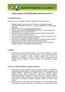 Pogoji uporabe 3-D SECURE (MasterCard® SecureCode™) I. Opredelitev pojmov Posamezni pojmi, uporabljeni v Pogojih uporabe imajo naslednji pomen: 1. Izdajatelj pogojev uporabe storitve 3-D Secure (v nadaljevanju: pogoji