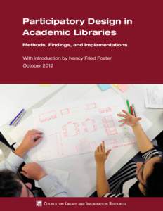 Participatory Design in Academic Libraries Methods, Findings, and Implementations With introduction by Nancy Fried Foster October 2012