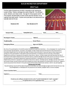 EUCLID RECREATION DEPARTMENT 2014 Track The Recreation Department will offer competitive track starting the month of May. Practice will begin the week of May 5th. We will have sprint, distance, and relay events. The ages