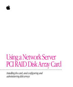   Using a Network Server PCI RAID Disk Array Card Installing the card, and configuring and administering disk arrays