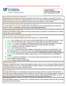 DO NOT SIGN A LEASE FOR ONE YEAR! IF YOU SIGN A ONE-YEAR LEASE, WE CANNOT HELP YOU GET OUT OF IT EARLY!  Semester End Dates Summer B ends August 8, 2014 Fall C ends December 12, 2014 Why does the ELI recommend certain ap