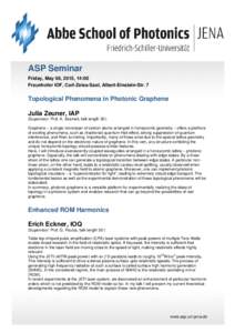 ASP Seminar Friday, May 08, 2015, 14:00 Fraunhofer IOF, Carl-Zeiss-Saal, Albert-Einstein-Str. 7 Topological Phenomena in Photonic Graphene Julia Zeuner, IAP