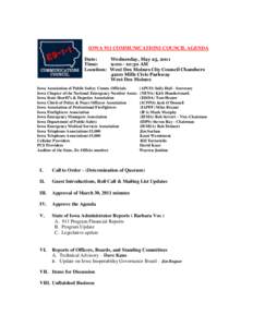 IOWA 911 COMMUNICATIONS COUNCIL AGENDA Date: Wednesday, May 25, 2011 Time: 9:[removed]:30 AM Location: West Des Moines City Council Chambers