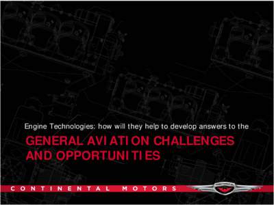 Engine Technologies: how will they help to develop answers to the  GENERAL AVIATION CHALLENGES AND OPPORTUNITIES  We are very honored to
