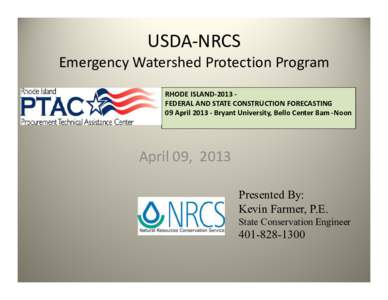 USDA-NRCS Emergency Watershed Protection Program RHODE ISLAND-2013 FEDERAL AND STATE CONSTRUCTION FORECASTING 09 April[removed]Bryant University, Bello Center 8am -Noon  April 09, 2013