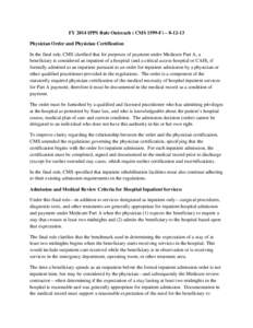 FY 2014 IPPS Rule Outreach ( CMS 1599-F) – [removed]Physician Order and Physician Certification In the final rule, CMS clarified that for purposes of payment under Medicare Part A, a beneficiary is considered an inpatie