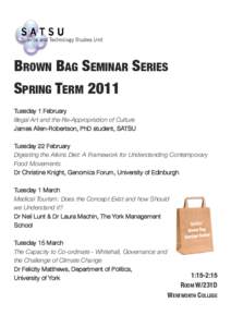 Brown Bag Seminar SerieS Spring Term 2011 Tuesday 1 February Illegal Art and the Re-Appropriation of Culture James Allen-Robertson, PhD student, SATSU Tuesday 22 February