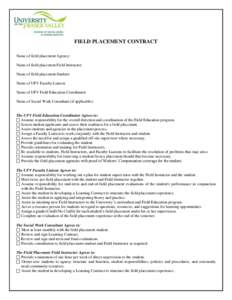 FIELD PLACEMENT CONTRACT Name of field placement Agency: Name of field placement Field Instructor: Name of field placement Student: Name of UFV Faculty Liaison: Name of UFV Field Education Coordinator: