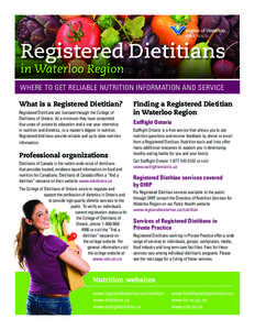 Registered Dietitians in Waterloo Region WHERE TO GET RELIABLE NUTRITION INFORMATION AND SERVICE What is a Registered Dietitian? Registered Dietitians are licensed through the College of