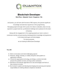 Blockchain Developer  Work Place : Belgrade/ Cacak / Kragujevac / Nis      At Quantox, you will work with the team of 160 experts, who possess significant  knowledge and extensive experience in the programming. 
