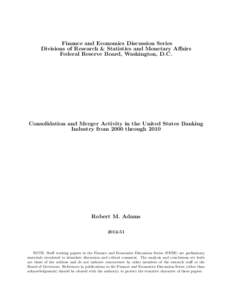 Finance and Economics Discussion Series Divisions of Research & Statistics and Monetary Affairs Federal Reserve Board, Washington, D.C. Consolidation and Merger Activity in the United States Banking Industry from 2000 th