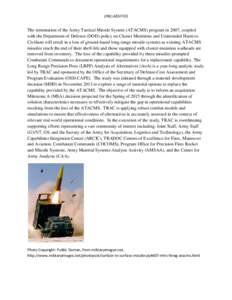 UNCLASSIFIED  The termination of the Army Tactical Missile System (ATACMS) program in 2007, coupled with the Department of Defense (DOD) policy on Cluster Munitions and Unintended Harm to Civilians will result in a loss 