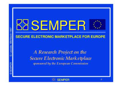 G. Lacoste, IBMMarch 1997 © SEMPER SEMPER SECURE ELECTRONIC MARKETPLACE FOR EUROPE