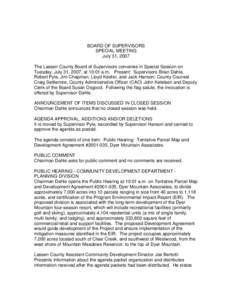 BOARD OF SUPERVISORS SPECIAL MEETING July 31, 2007 The Lassen County Board of Supervisors convenes in Special Session on Tuesday, July 31, 2007, at 10:01 a.m. Present: Supervisors Brian Dahle, Robert Pyle, Jim Chapman, L