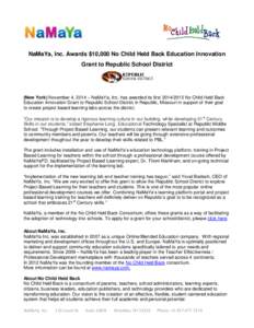 NaMaYa, Inc. Awards $10,000 No Child Held Back Education Innovation Grant to Republic School District (New York) November 4, 2014 – NaMaYa, Inc. has awarded its first[removed]No Child Held Back Education Innovation G