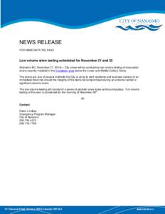 NEWS RELEASE FOR IMMEDIATE RELEASE Low volume siren testing scheduled for November 21 and 22 (Nanaimo BC, November 21, 2013) – City crews will be conducting low volume testing of evacuation sirens recently installed in