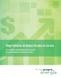 Vingt milliards de dollars de plus en six ans Les retombées économiques d’une réduction de la consommation de pétrole au Québec Cette étude a été réalisée par le Regroupement national des conseils régionau