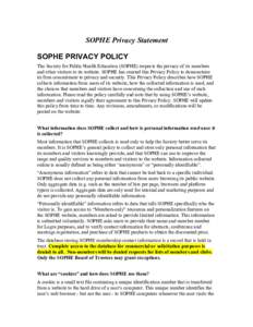 SOPHE Privacy Statement SOPHE PRIVACY POLICY The Society for Public Health Education (SOPHE) respects the privacy of its members and other visitors to its website. SOPHE has created this Privacy Policy to demonstrate its