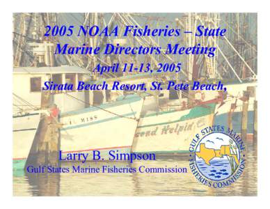 2005 NOAA Fisheries – State Marine Directors Meeting April 11-13, 2005 Sirata Beach Resort, St. Pete Beach,  Larry B. Simpson