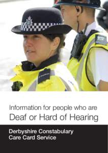 Information for people who are  Deaf or Hard of Hearing Derbyshire Constabulary Care Card Service