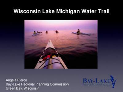 Wisconsin Lake Michigan Water Trail  Angela Pierce Bay-Lake Regional Planning Commission Green Bay, Wisconsin