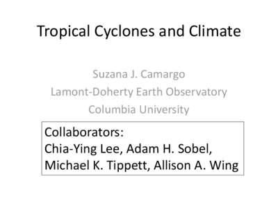 Tropical Cyclones and Climate Suzana J. Camargo Lamont-Doherty Earth Observatory Columbia University  Collaborators: