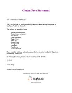 Gluten Free Statement This Certificate is valid for[removed]This is to certify that all products packed by Stapleton-Spence Packing Company at the Rio Pluma Facility are Gluten Free. This includes the items listed below. N