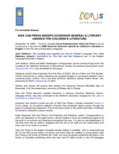 For Immediate Release  KIDS CAN PRESS SWEEPS GOVERNOR GENERAL’S LITERARY AWARDS FOR CHILDREN’S LITERATURE (November 18, 2008 — Toronto, Canada) Corus Entertainment’s Kids Can Press is proud to announce it has won