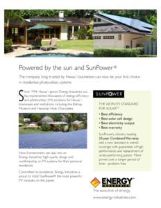 Powered by the sun and SunPower ® in residential photovoltaic systems S  ince 1994, Hawai`i-grown Energy Industries LLC