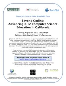 Please Join Us for a Policy Roundtable Event  Beyond Coding: Advancing K-12 Computer Science Education in California Tuesday, August 25, 2015, 1:00-3:00 pm