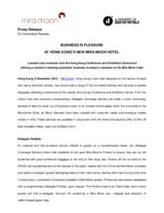 Press Release For Immediate Release BUSINESS IS PLEASURE AT HONG KONG’S NEW MIRA MOON HOTEL Located only moments from the Hong Kong Conference and Exhibition Centre and