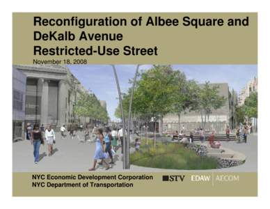 Reconfiguration of Albee Square and DeKalb Avenue Restricted-Use Street November 18, 2008  NYC Economic Development Corporation