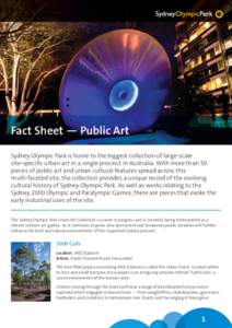 Fact Sheet — Public Art Sydney Olympic Park is home to the biggest collection of large-scale site-specific urban art in a single precinct in Australia. With more than 50 pieces of public art and urban cultural features