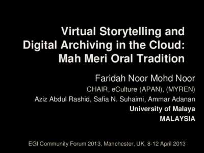 Virtual Storytelling and Digital Archiving in the Cloud: Mah Meri Oral Tradition Faridah Noor Mohd Noor CHAIR, eCulture (APAN), (MYREN) Aziz Abdul Rashid, Safia N. Suhaimi, Ammar Adanan