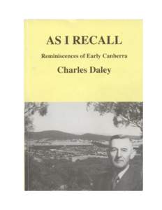 As I Recall Reminiscences of Early Canberra by Charles Daley Edited by Shirley Purchase Introduction by Chris Coulthard-Clark