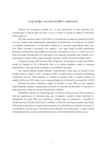 L egi sl a ţia st a n d a r d i zăr i i n a ţio n a le Născută din necesitatea societăţii de a fi mai performantă în toate capitolele sale, standardizarea în diferite părţi ale lumii, a avut o evoluţie în f