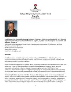 College of Engineering Dean’s Advisory Board Biography Frank Flores Frank Flores, M.S., Electrical Engineering University of Southern California, Los Angeles, CA; B.S., Electrical Engineering University of Southern Cal