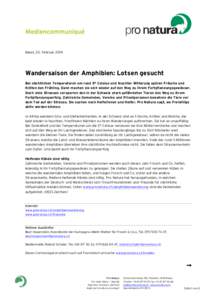 Basel, 25. Februar[removed]Wandersaison der Amphibien: Lotsen gesucht Bei nächtlichen Temperaturen um rund 5° Celsius und feuchter Witterung spüren Frösche und Kröten den Frühling. Dann machen sie sich wieder auf den