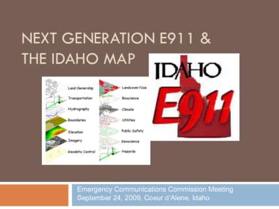 NEXT GENERATION E911 & THE IDAHO MAP Emergency Communications Commission Meeting September 24, 2009, Coeur d’Alene, Idaho
