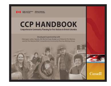 CCP HANDBOOK Comprehensive Community Planning for First Nations in British Columbia Developed in partnership with Okanagan, Lytton, Squiala, We Wai Kai (Cape Mudge) and Yekooche First Nations, and the First Nations/INAC 