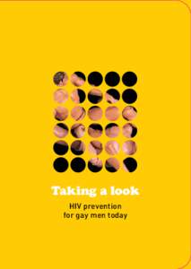 Taking a look HIV prevention for gay men today This booklet explains how to avoid getting HIV and how to avoid passing HIV on to others.