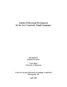 Teacher Professional Development for the Less Commonly Taught Languages Bill Johnston Indiana University Louis Janus